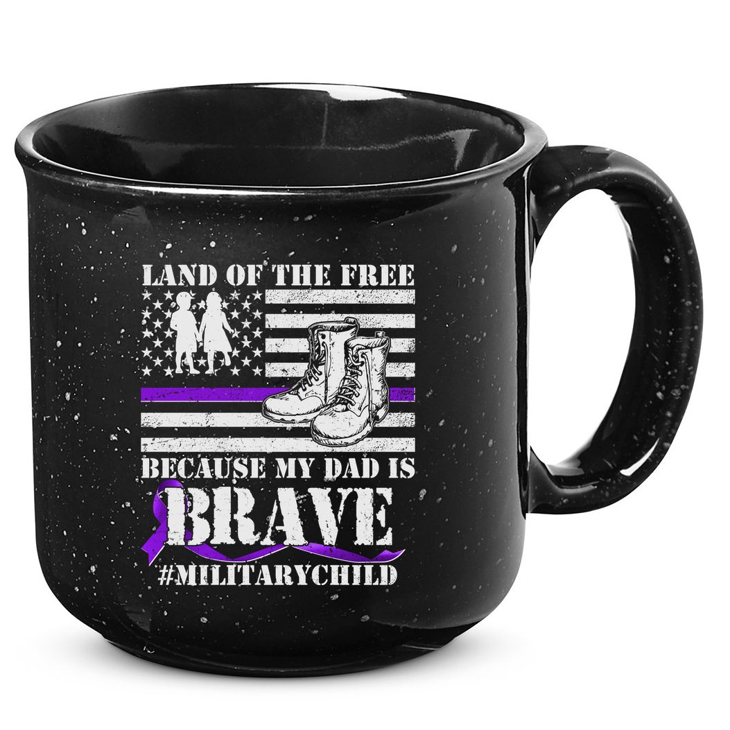 Land Of The Free Because My Dad Is Brave #MilitaryChild 15oz Campfire Ceramic Mug