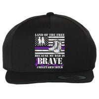 Land Of The Free Because My Dad Is Brave #MilitaryChild Wool Snapback Cap