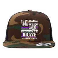 Land Of The Free Because My Dad Is Brave #MilitaryChild Flatbill Hat