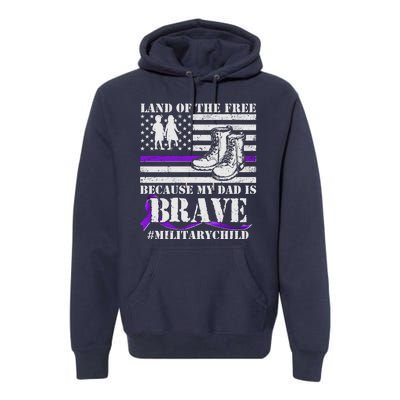 Land Of The Free Because My Dad Is Brave #MilitaryChild Premium Hoodie