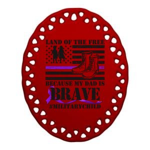 Land Of The Free Because My Dad Is Brave #MilitaryChild Ceramic Oval Ornament