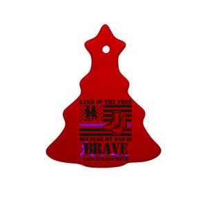 Land Of The Free Because My Dad Is Brave #MilitaryChild Ceramic Tree Ornament