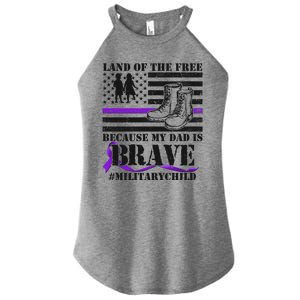 Land Of The Free Because My Dad Is Brave #MilitaryChild Women's Perfect Tri Rocker Tank