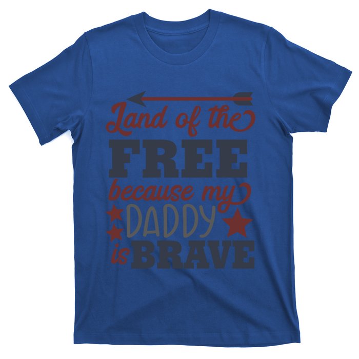 Land Of The Free Because My Daddy Is Brave Gift T-Shirt