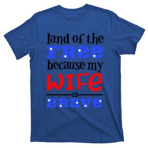 Land Of The Free Because My Wife Is Brave Proud Husband Gift T-Shirt