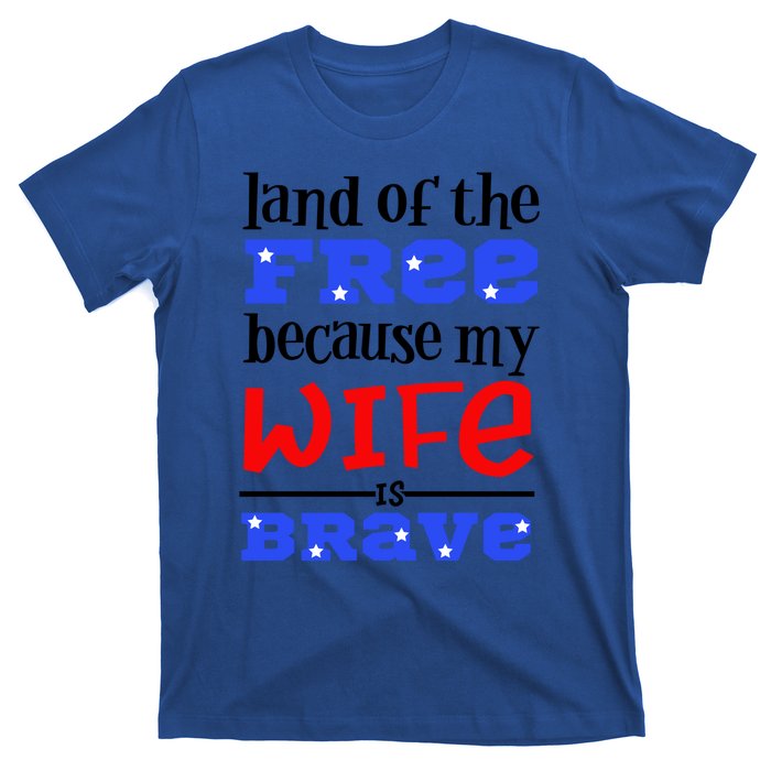 Land Of The Free Because My Wife Is Brave Proud Husband Gift T-Shirt