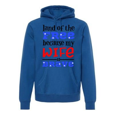 Land Of The Free Because My Wife Is Brave Proud Husband Gift Premium Hoodie