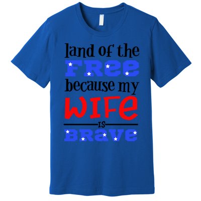 Land Of The Free Because My Wife Is Brave Proud Husband Gift Premium T-Shirt