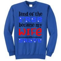 Land Of The Free Because My Wife Is Brave Proud Husband Gift Tall Sweatshirt