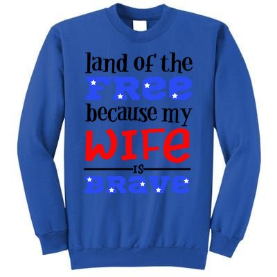 Land Of The Free Because My Wife Is Brave Proud Husband Gift Tall Sweatshirt