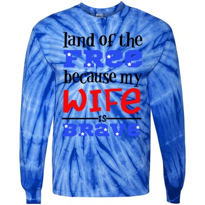 Land Of The Free Because My Wife Is Brave Proud Husband Gift Tie-Dye Long Sleeve Shirt