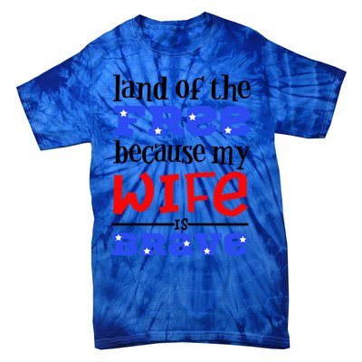 Land Of The Free Because My Wife Is Brave Proud Husband Gift Tie-Dye T-Shirt