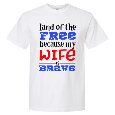 Land Of The Free Because My Wife Is Brave Proud Husband Gift Garment-Dyed Heavyweight T-Shirt