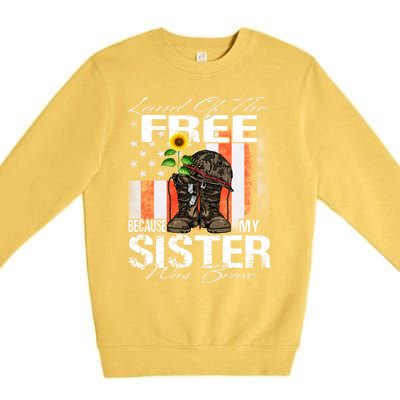 Land Of The Free Because My Sister Is Brave Veteran Gift Premium Crewneck Sweatshirt