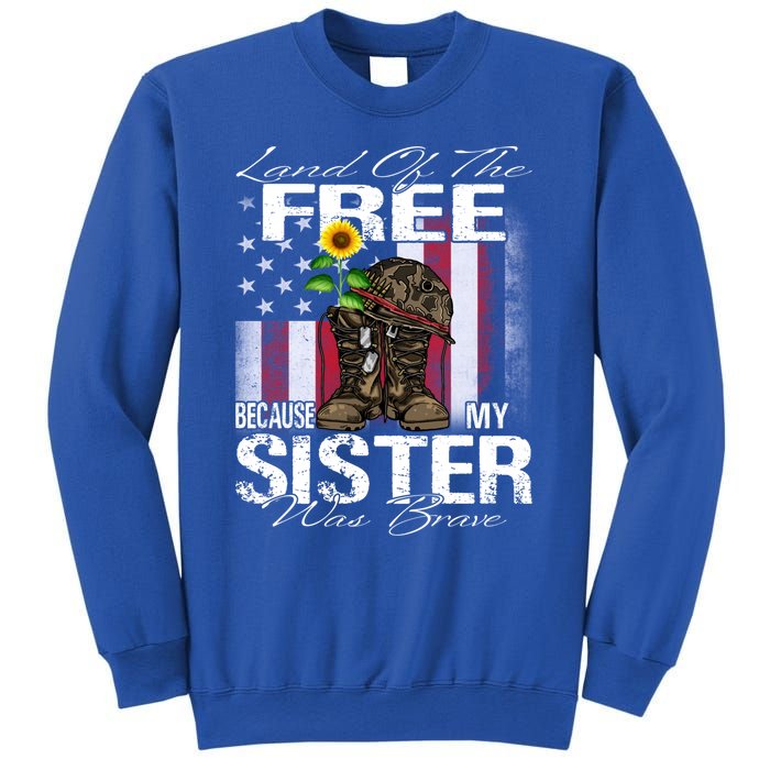 Land Of The Free Because My Sister Is Brave Veteran Gift Sweatshirt