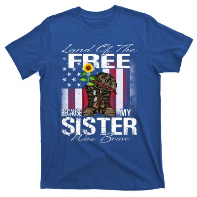 Land Of The Free Because My Sister Is Brave Veteran Gift T-Shirt