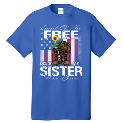 Land Of The Free Because My Sister Is Brave Veteran Gift Tall T-Shirt