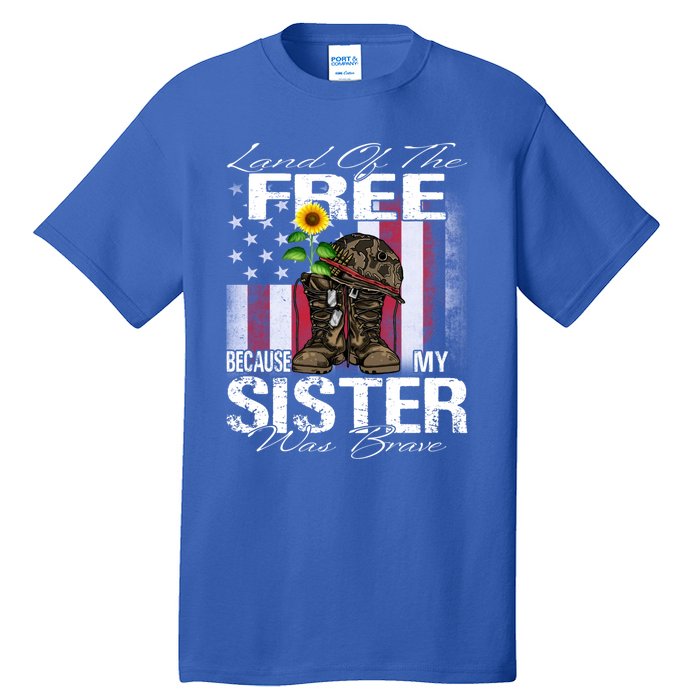 Land Of The Free Because My Sister Is Brave Veteran Gift Tall T-Shirt