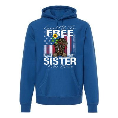 Land Of The Free Because My Sister Is Brave Veteran Gift Premium Hoodie