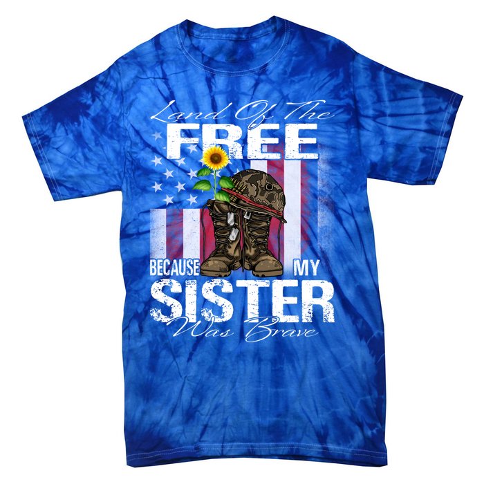 Land Of The Free Because My Sister Is Brave Veteran Gift Tie-Dye T-Shirt