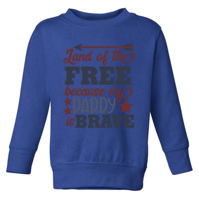 Land Of The Free Because My Daddy Is Brave Gift Toddler Sweatshirt