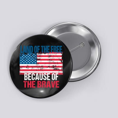 Land Of The Free Because Of The Brave 4th Of July Usa Flag Button