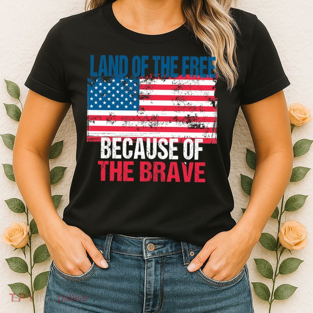 Land Of The Free Because Of The Brave 4th Of July Usa Flag Womens T-Shirt