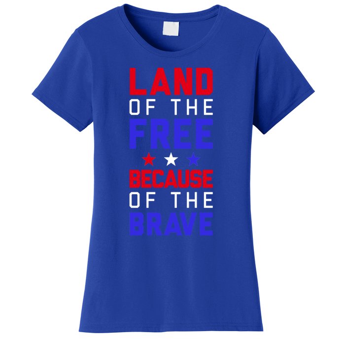 Land Of The Free Because Of The Brave Flag Patriotic Cool Gift Women's T-Shirt