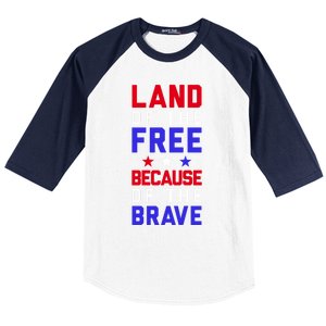 Land Of The Free Because Of The Brave Flag Patriotic Cool Gift Baseball Sleeve Shirt