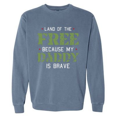 Land Of The Free Because My Daddy Is Brave Veteran Garment-Dyed Sweatshirt