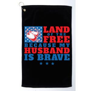 Land Of The Free Because My Husband Is Brave Gift Military Wife Gift Platinum Collection Golf Towel