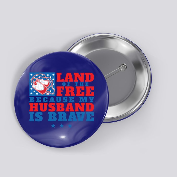 Land Of The Free Because My Husband Is Brave Gift Military Wife Gift Button