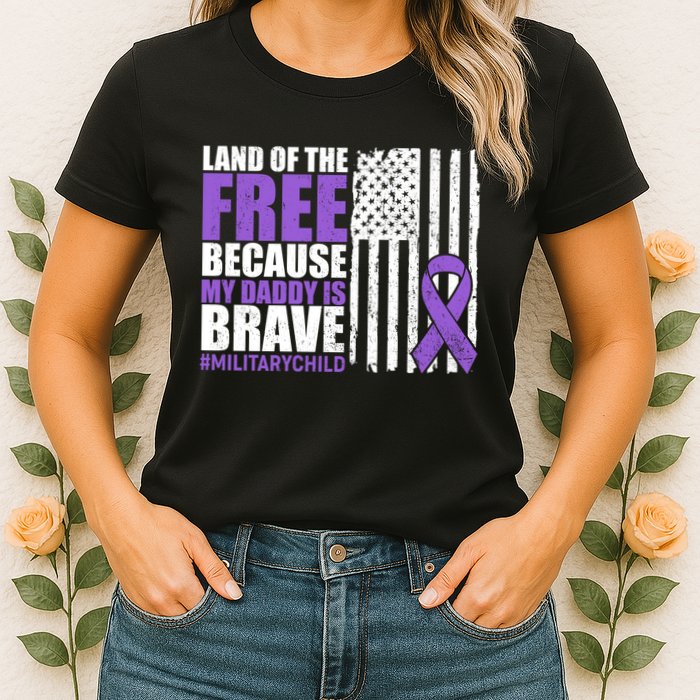 Land Of The Free Because My Daddy Is Brave #Militarychild Womens T-Shirt