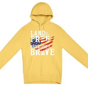 Land Of The Free Because Of The Brave Patriotic 4th Of July Meaningful Gift Premium Pullover Hoodie