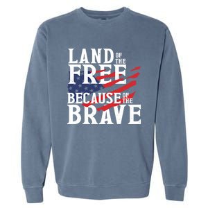 Land Of The Free Because Of The Brave Patriotic 4th Of July Meaningful Gift Garment-Dyed Sweatshirt