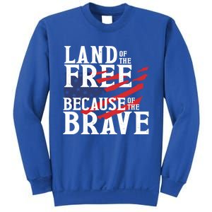 Land Of The Free Because Of The Brave Patriotic 4th Of July Meaningful Gift Sweatshirt