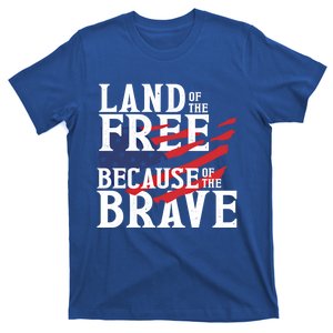 Land Of The Free Because Of The Brave Patriotic 4th Of July Meaningful Gift T-Shirt