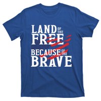 Land Of The Free Because Of The Brave Patriotic 4th Of July Meaningful Gift T-Shirt