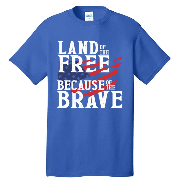 Land Of The Free Because Of The Brave Patriotic 4th Of July Meaningful Gift Tall T-Shirt