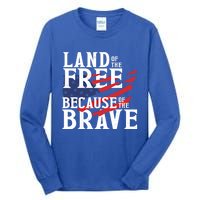 Land Of The Free Because Of The Brave Patriotic 4th Of July Meaningful Gift Tall Long Sleeve T-Shirt