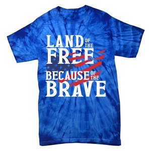 Land Of The Free Because Of The Brave Patriotic 4th Of July Meaningful Gift Tie-Dye T-Shirt