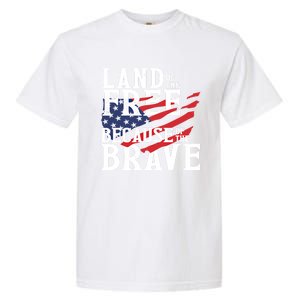 Land Of The Free Because Of The Brave Patriotic 4th Of July Meaningful Gift Garment-Dyed Heavyweight T-Shirt