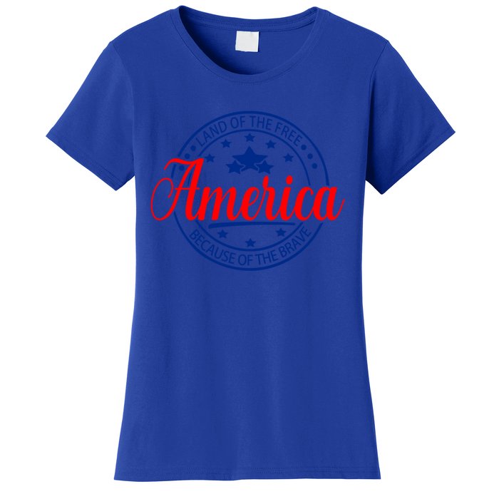 Land Of The Free Because Of The Brave America Proudpatriotic Funny Gift Women's T-Shirt