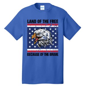 Land Of The Free Because Of The Brave Patriotic Gift Meaningful Gift Tall T-Shirt