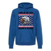 Land Of The Free Because Of The Brave Patriotic Gift Meaningful Gift Premium Hoodie