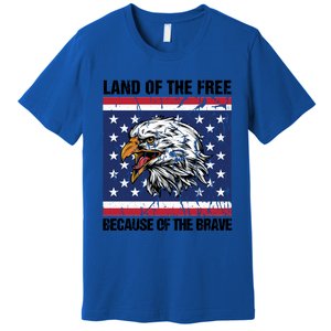 Land Of The Free Because Of The Brave Patriotic Gift Meaningful Gift Premium T-Shirt