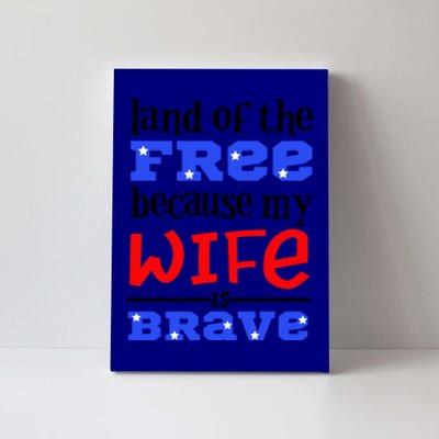 Land Of The Free Because My Wife Is Brave Proud Husband Funny Gift Canvas