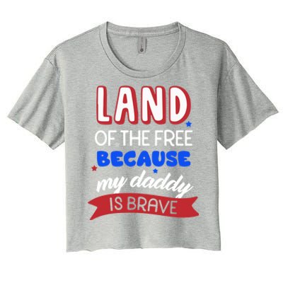 Land Of The Free Because My Daddy Is Brave Memorial Day Meaningful Gift Women's Crop Top Tee