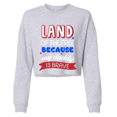 Land Of The Free Because My Daddy Is Brave Memorial Day Meaningful Gift Cropped Pullover Crew