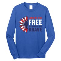 Land Of The Free Because Of The Brave American 4th Of July Great Gift Long Sleeve Shirt